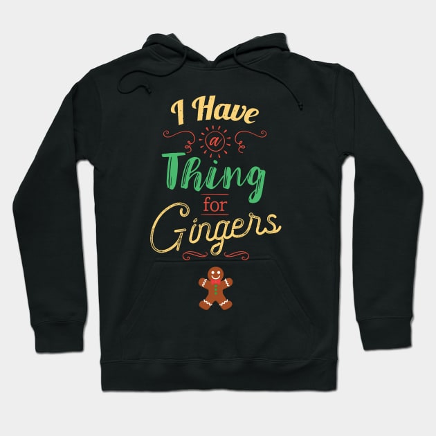 I Have A Thing For Gingers Funny Gingerbread Xmas Hoodie by GDLife